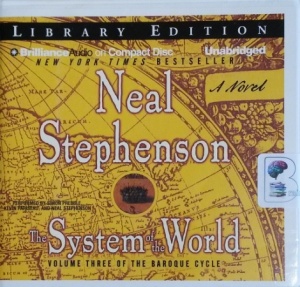 The System of the World - Volume Three of the Baroque Cycle written by Neal Stephenson performed by Simon Prebble, Kevin Pariseau and Neal Stephenson on CD (Unabridged)